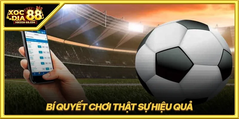 Bí quyết chơi thật sự hiệu quả