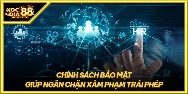 Chính sách bảo mật giúp ngăn chặn xâm phạm trái phép