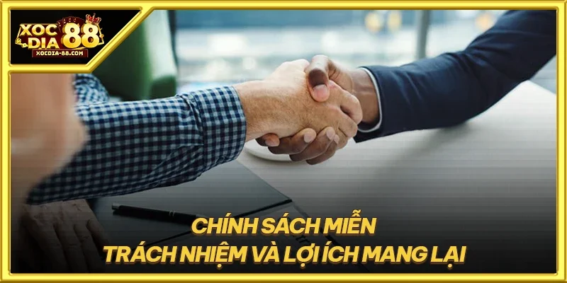 Chính sách miễn trách nhiệm và lợi ích mang lại