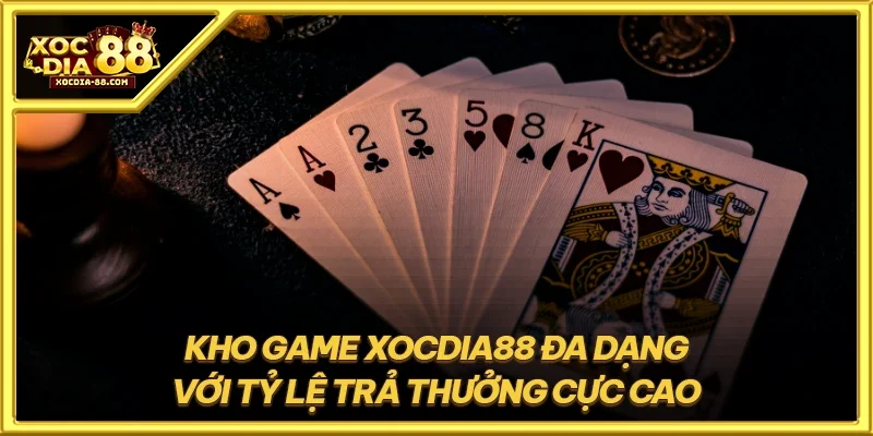 Kho game XOCDIA88 đa dạng với tỷ lệ trả thưởng cực cao