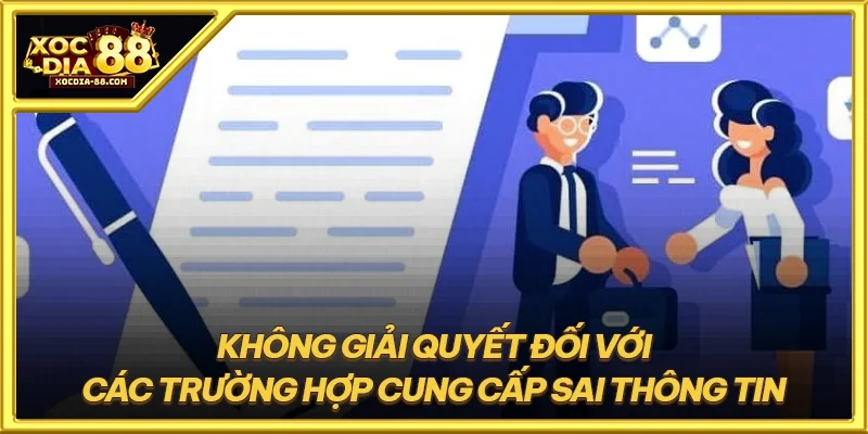 Không giải quyết đối với các trường hợp cung cấp sai thông tin