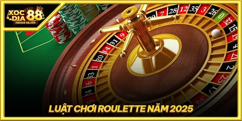 Luật chơi Roulette năm 2025