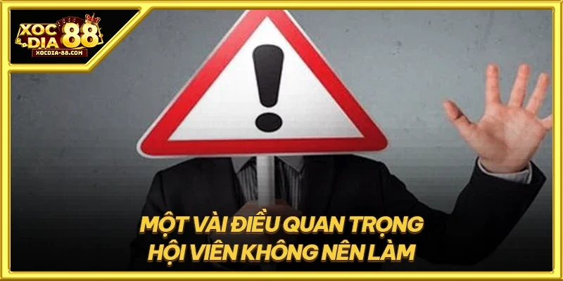 Một vài điều quan trọng hội viên không nên làm