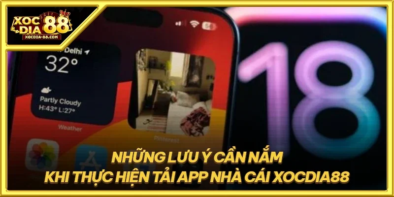 Những lưu ý cần nắm khi thực hiện tải app nhà cái XOCDIA88