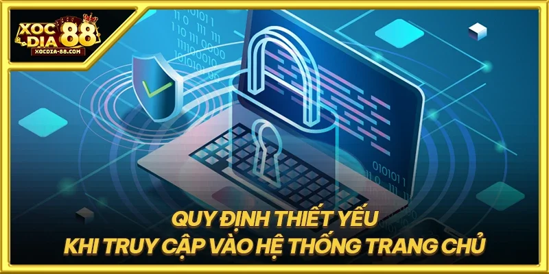 Quy định thiết yếu khi truy cập vào hệ thống trang chủ