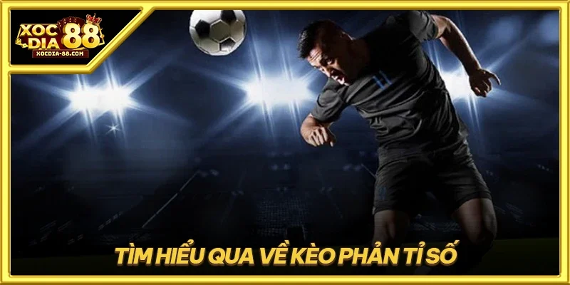 Tìm hiểu qua về kèo phản tỉ số